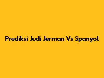 Prediksi Judi Jerman Vs Spanyol