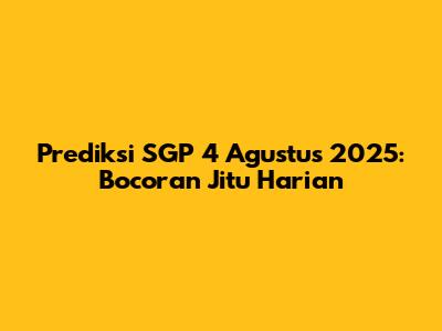 Prediksi SGP 4 Agustus 2025: Bocoran Jitu Harian
