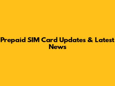 Prepaid SIM Card Updates & Latest News