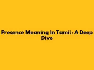 Presence Meaning In Tamil: A Deep Dive