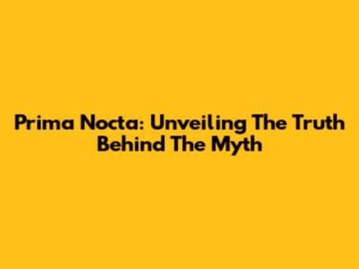 Prima Nocta: Unveiling The Truth Behind The Myth