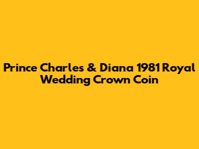 Prince Charles & Diana 1981 Royal Wedding Crown Coin
