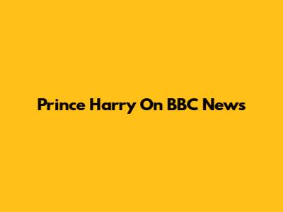 Prince Harry On BBC News