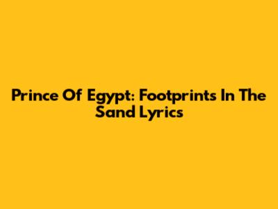 Prince Of Egypt: Footprints In The Sand Lyrics
