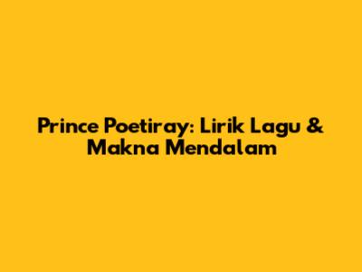 Prince Poetiray: Lirik Lagu & Makna Mendalam