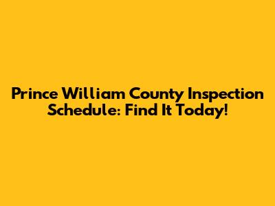 Prince William County Inspection Schedule: Find It Today!