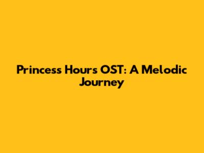Princess Hours OST: A Melodic Journey