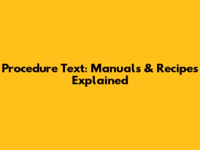 Procedure Text: Manuals & Recipes Explained