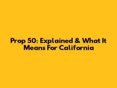 Prop 50: Explained & What It Means For California