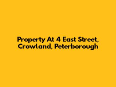 Property At 4 East Street, Crowland, Peterborough