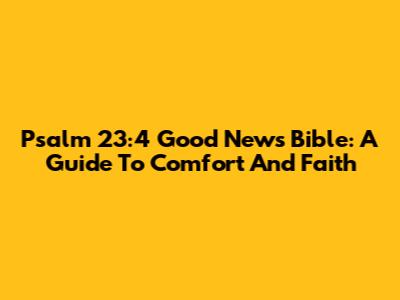 Psalm 23:4 Good News Bible: A Guide To Comfort And Faith