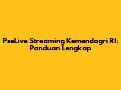 PseLive Streaming Kemendagri RI: Panduan Lengkap