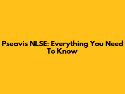 Pseavis NLSE: Everything You Need To Know