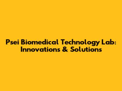 Psei Biomedical Technology Lab: Innovations & Solutions