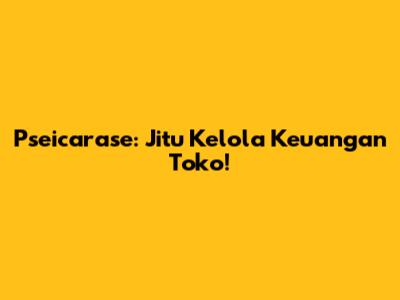 Pseicarase: Jitu Kelola Keuangan Toko!