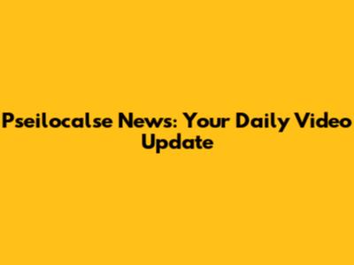 Pseilocalse News: Your Daily Video Update