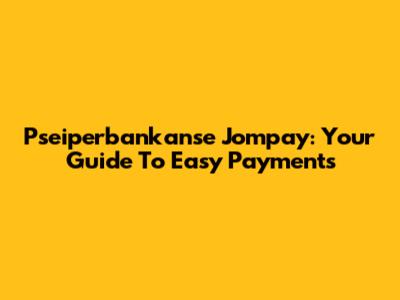 Pseiperbankanse Jompay: Your Guide To Easy Payments