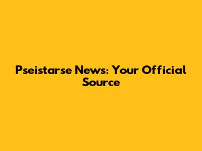 Pseistarse News: Your Official Source