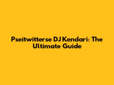 Pseitwitterse DJ Kendari: The Ultimate Guide