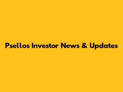 Psellos Investor News & Updates