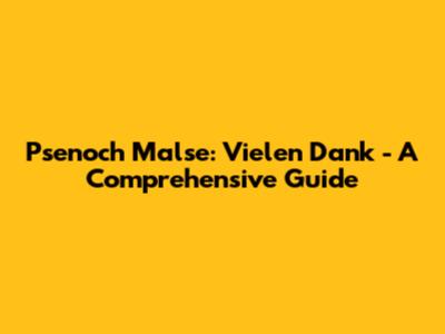 Psenoch Malse: Vielen Dank - A Comprehensive Guide