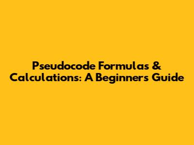 Pseudocode Formulas & Calculations: A Beginner's Guide