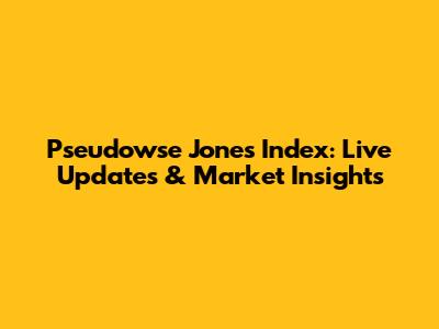 Pseudowse Jones Index: Live Updates & Market Insights