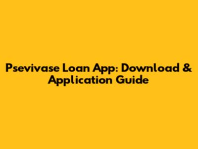 Psevivase Loan App: Download & Application Guide