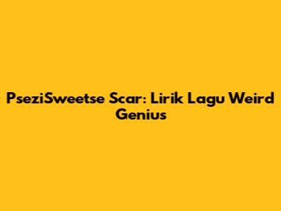 PseziSweetse Scar: Lirik Lagu Weird Genius