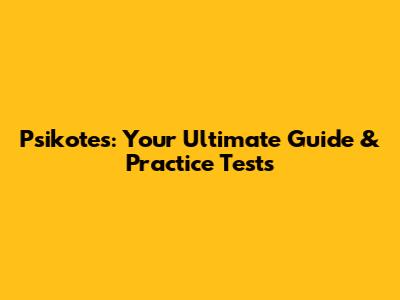 Psikotes: Your Ultimate Guide & Practice Tests