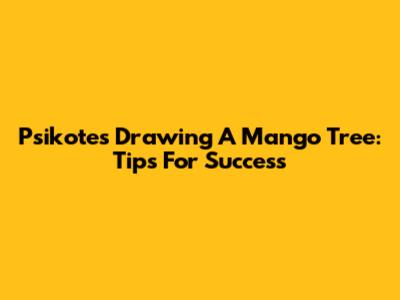Psikotes Drawing A Mango Tree: Tips For Success