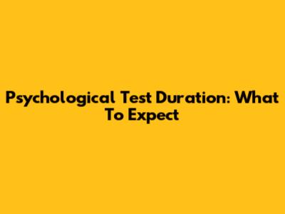 Psychological Test Duration: What To Expect