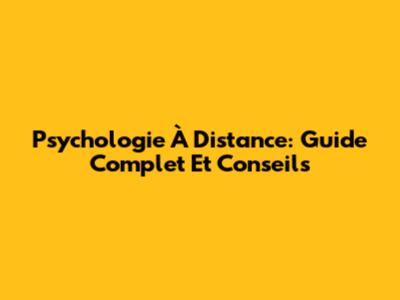 Psychologie À Distance: Guide Complet Et Conseils