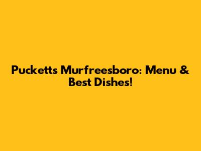 Puckett's Murfreesboro: Menu & Best Dishes!