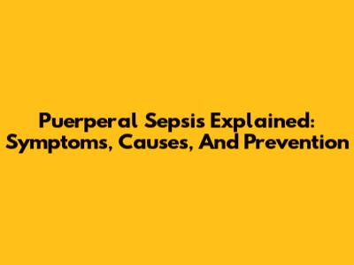 Puerperal Sepsis Explained: Symptoms, Causes, And Prevention