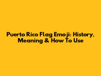 Puerto Rico Flag Emoji: History, Meaning & How To Use