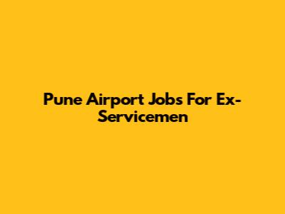 Pune Airport Jobs For Ex-Servicemen