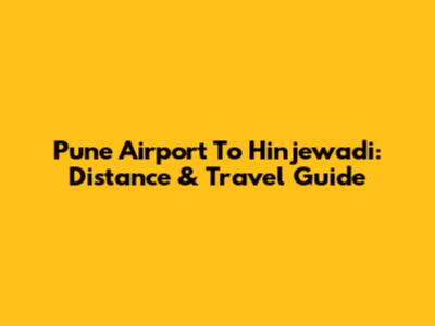 Pune Airport To Hinjewadi: Distance & Travel Guide