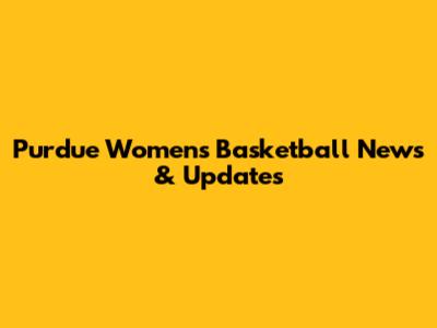 Purdue Women's Basketball News & Updates