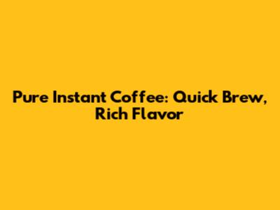 Pure Instant Coffee: Quick Brew, Rich Flavor