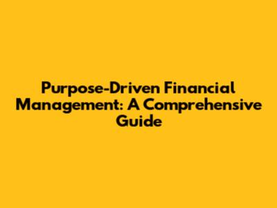 Purpose-Driven Financial Management: A Comprehensive Guide