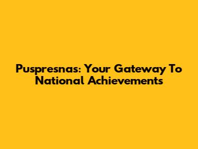Puspresnas: Your Gateway To National Achievements