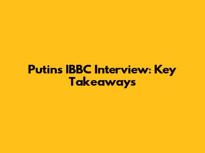 Putin's IBBC Interview: Key Takeaways