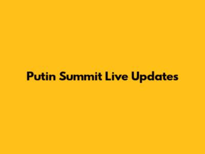 Putin Summit Live Updates