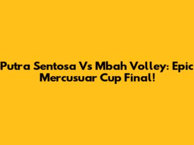 Putra Sentosa Vs Mbah Volley: Epic Mercusuar Cup Final!