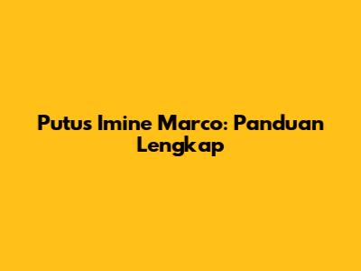 Putus Imine Marco: Panduan Lengkap