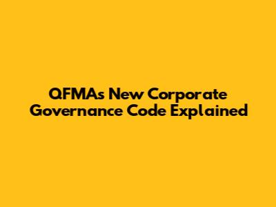 QFMA's New Corporate Governance Code Explained