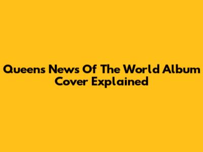 Queen's 'News Of The World' Album Cover Explained