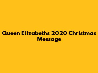 Queen Elizabeth's 2020 Christmas Message