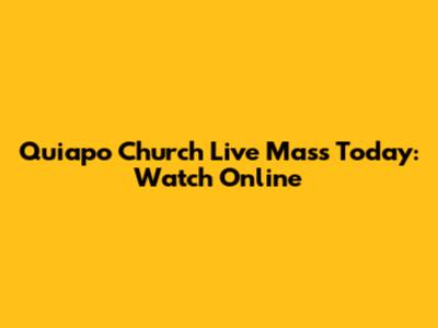 Quiapo Church Live Mass Today: Watch Online